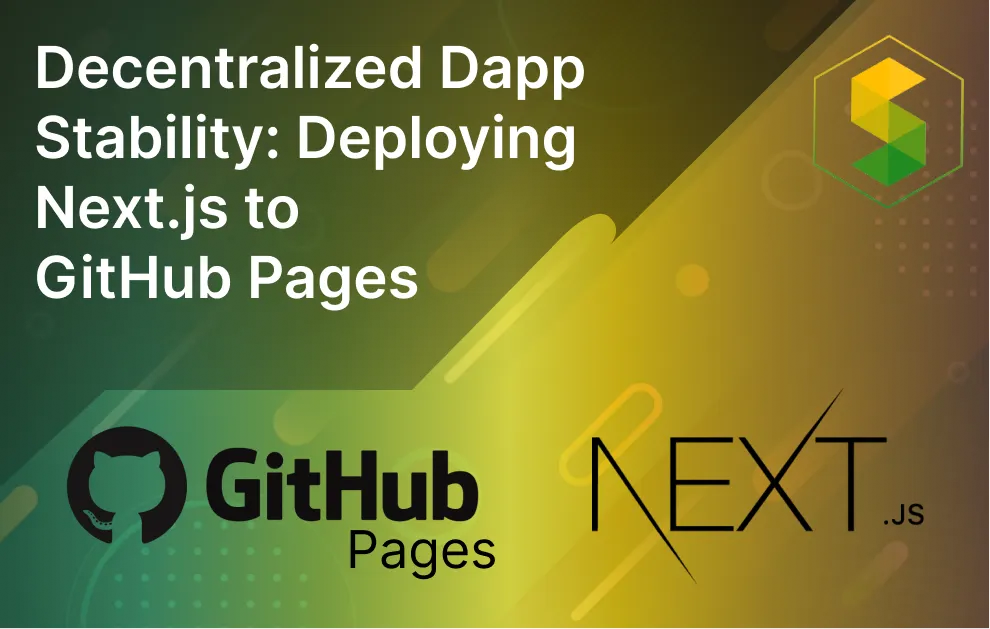 Improving Dapp Stability by Eliminating Dependencies to Centralized Services: A Complete Guide to Deploying a Next.js Application to GitHub Pages