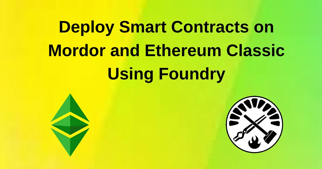 Deploying Smart Contracts on Mordor and Ethereum Classic Using Foundry